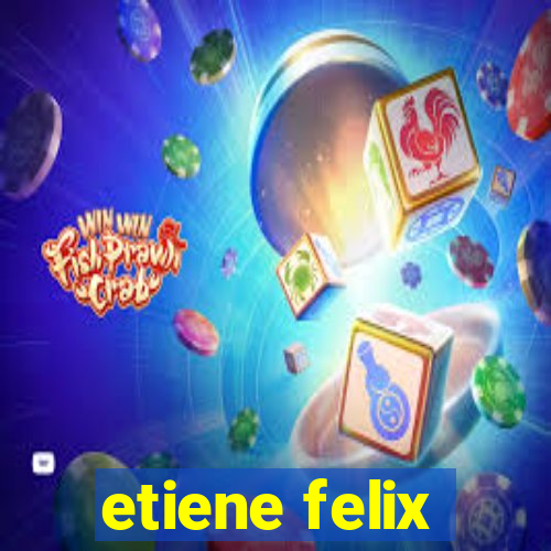 etiene felix